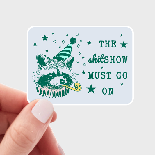 The Shitshow Must Go On Sticker