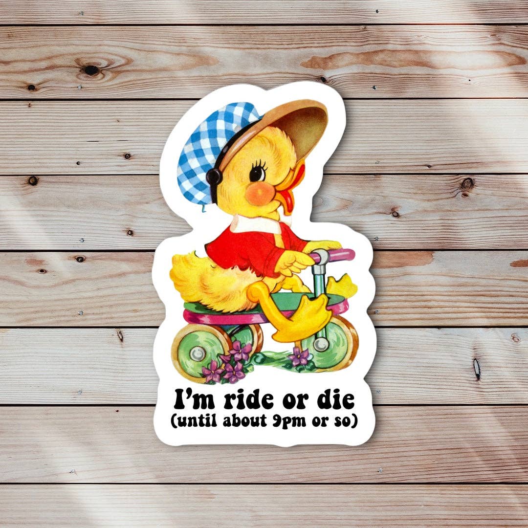 I’m Ride or Die till 9pm or So Sticker