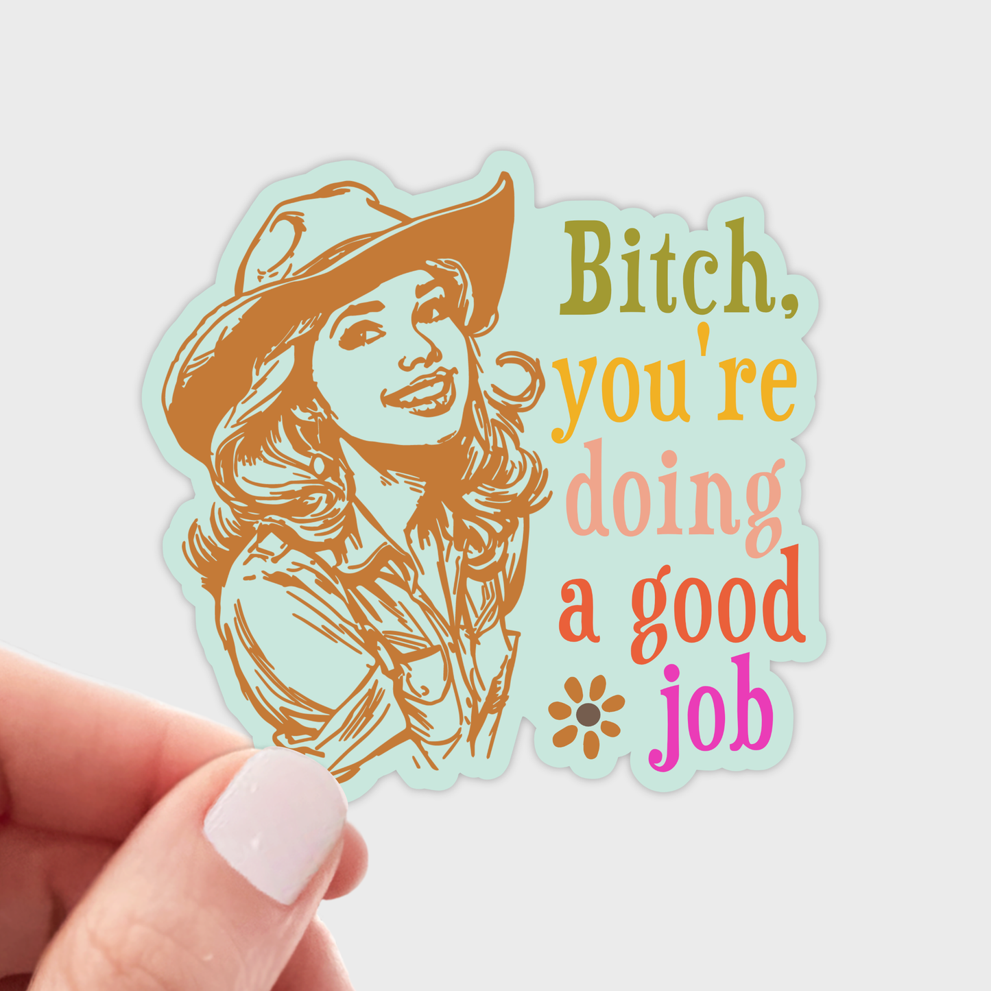 Bitch You're Doing a Good Job Sticker