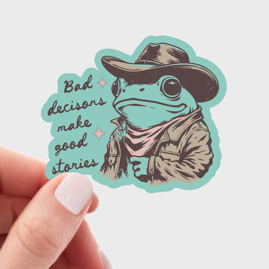 Bad Decisions Make Good Stories Sticker