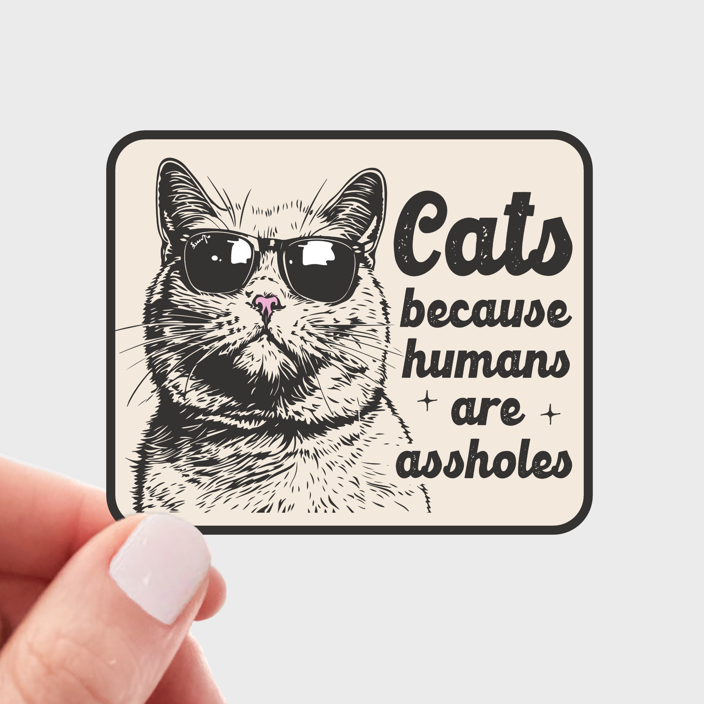 Cats Because Humans are Assholes Sticker