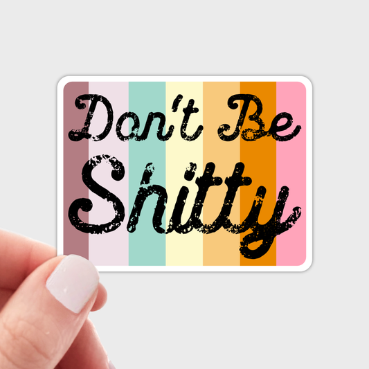 Don't Be Shitty Sticker