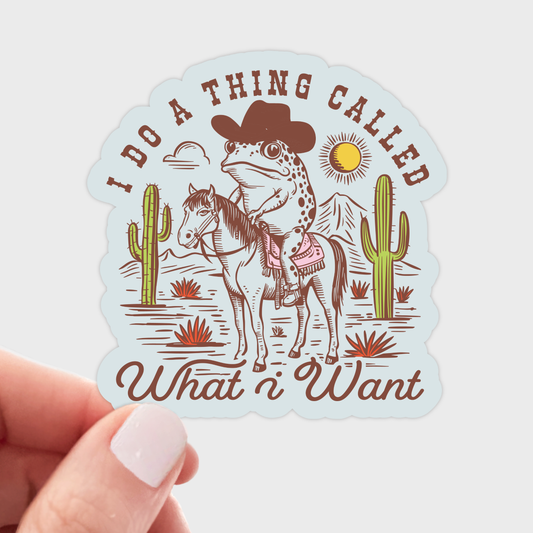 I Do a Thing Called What I Want Sticker