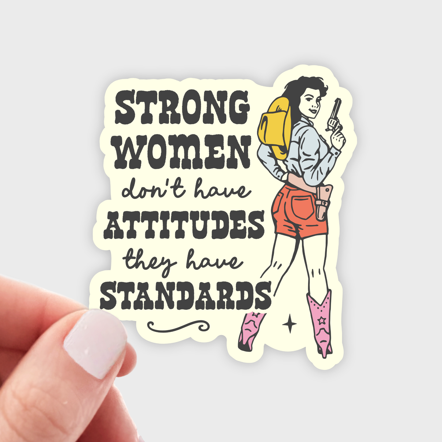 Strong Women Don't Have Attitudes They Have Standards