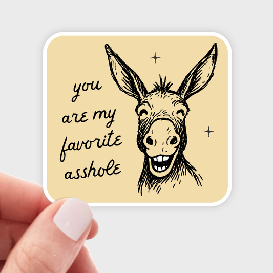 You Are My Favorite Asshole Sticker