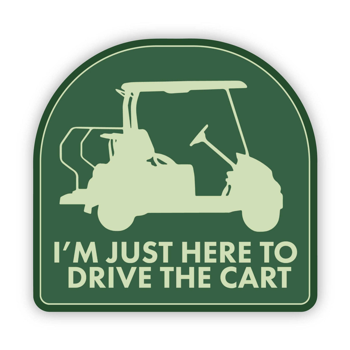 I'm Just Here To Drive The Cart Golf Sticker