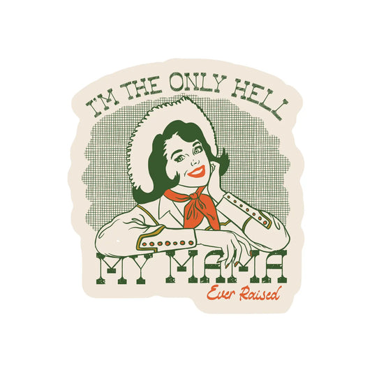 Only Hell Mama Ever Raised Sticker