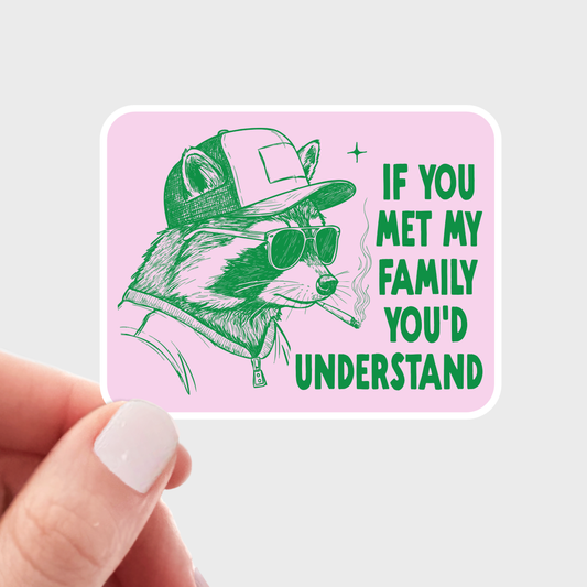 If You Met My Family You'd Understand Sticker