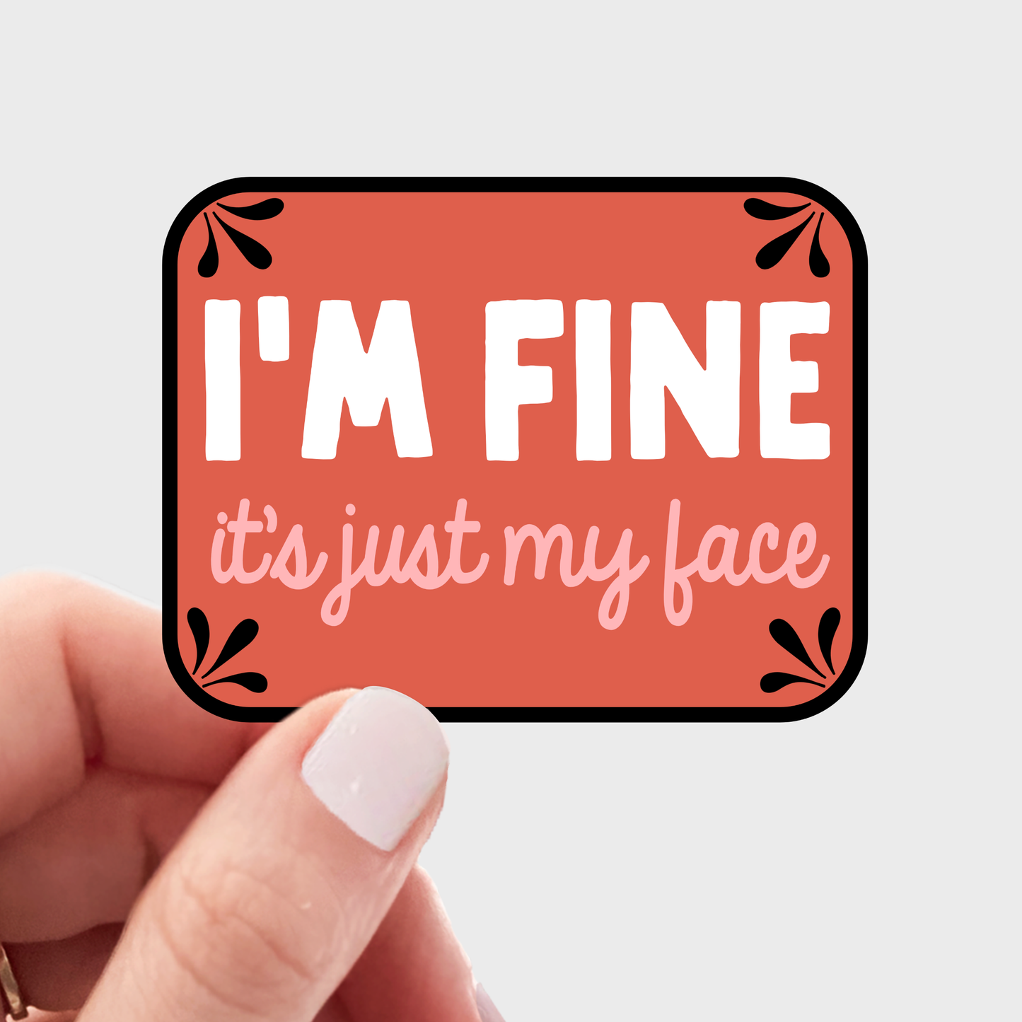 I'm Fine It's Just My Face Sticker
