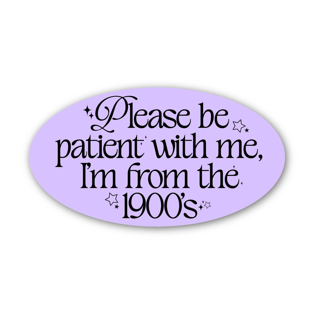 "Please be patient with me I'm from the 1900s" Sticker