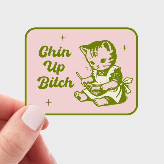 Chin Up Bitch Sticker